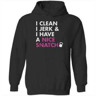 I Clean I Jerk And I Have A Nice Snatch Kettlebell Hoodie | Favorety