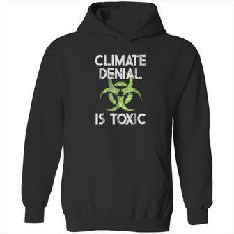 Climate Denial Is Toxic Climate Change Awareness Hoodie | Favorety DE