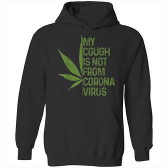 My Cough Is Not From Corona Virus Funny Weed T Hoodie | Favorety AU