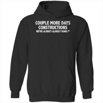 Couple More Days Construction We’Re Always Almost Done Gift Hoodie | Favorety CA