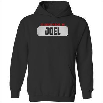 Of Course I Am Right I Am Joel Hoodie | Favorety UK