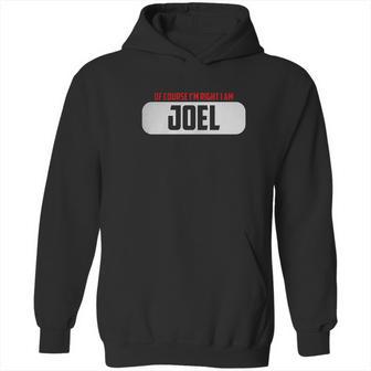 Of Course Im Right I Am Joel Hoodie | Favorety DE