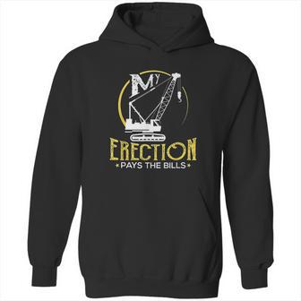 Crane Operator My Erection Pays The Bills Cranes Gift Hoodie | Favorety AU