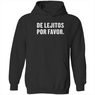 De Lejitos Por Favor Spanish Funny Social Distancing Hoodie | Favorety