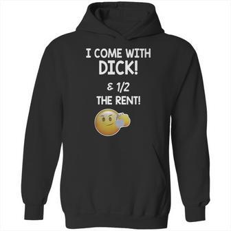 I Come With Dick And 1 2 The Rent Hoodie | Favorety CA