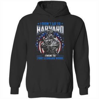 I Didnt Go To Harvard I Went To Fort Leonard Wood Hoodie | Favorety AU