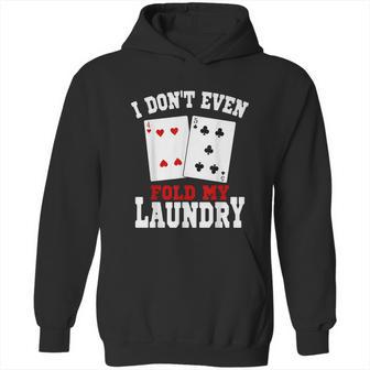 I Dont Even Fold My Laundry Casino Gambling Gambler Card Graphic Design Printed Casual Daily Basic Hoodie | Favorety UK