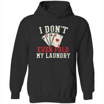 I Dont Even Fold My Laundry Poker Card Player Gambler Graphic Design Printed Casual Daily Basic Hoodie | Favorety DE