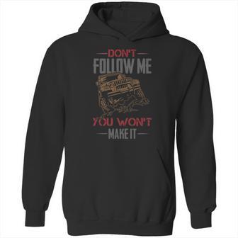 Dont Follow Me You Wont Make It Jeep T-Shirt Hoodie | Favorety DE