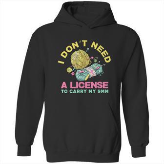 I Dont Need A License To Carry My 9Mm Crocheting Lover Hoodie | Favorety