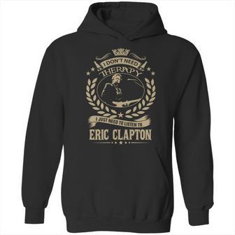 I Dont Need Therapy I Just Need To Listen To Eric Clapton Tshirt Hoodie | Favorety UK