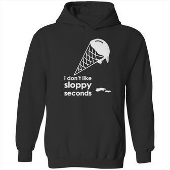 I Dont Like Sloppy Seconds Ice Cream Hoodie | Favorety AU