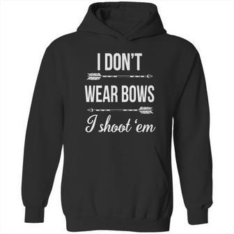 I Dont-Wear-BowsI-Shoot-Them Hoodie | Favorety CA