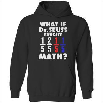 What If Dr Seuss Taught Math Hoodie | Favorety