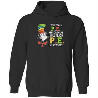 Dr Seuss I Will Teach Pe Here Or There Pe Everywhere Shirt Hoodie | Favorety CA