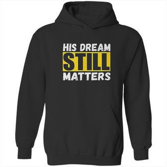 His Dream Still Matters Martin Luther King Jr Day Hoodie | Favorety UK