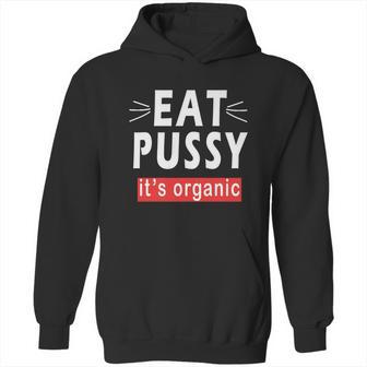 Eat Pussy Its Organic Funny Ironic Design For Woman Lesbian Cool Gift Hoodie | Favorety AU