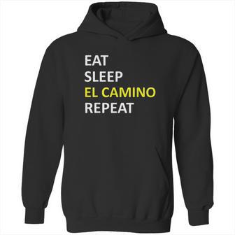 Eat Sleep El Camino Repeat Hoodie | Favorety