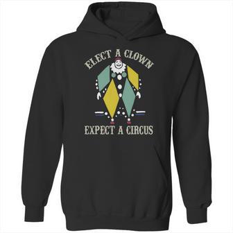 Elect A Clown Expect A Circus Best Gift Hoodie | Favorety AU