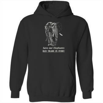 Elephant Quote Save Elephants Ban Ivory Trade Hoodie | Favorety