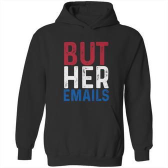 But Her Emails Pro Hillary Anti Trump Hoodie | Favorety