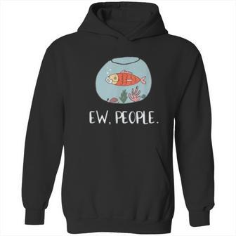 Ew People Funny Goldfish Social Distancing Hoodie | Favorety