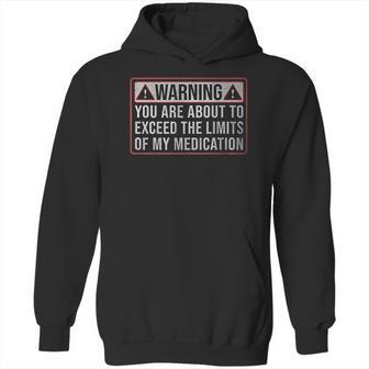 Exceed The Limits Of My Medication Funny Hoodie | Favorety UK