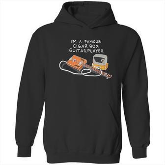 I Am A Famous Cigar Box Guitar Player Hoodie | Favorety