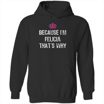 Because Im Felicia Thats Why Hoodie | Favorety