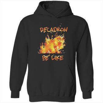 Fire Decadron Be Like Hoodie | Favorety AU