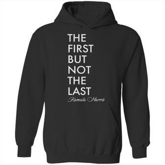 The First But Not The Last Kamala Harris Hoodie | Favorety