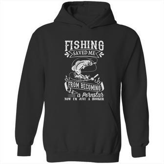 Fishing Saved Me From Becoming A Pornstar Hoodie | Favorety UK