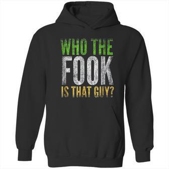 Who The Fook Is That Guy Hoodie | Favorety AU