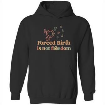 Forced Birth Is Not Freedom Abortion Rights Reproductive Rights Pro Choice Pro Hoodie | Favorety UK