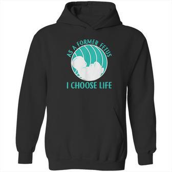 As A Former Fetus I Choose Life Hoodie | Favorety UK