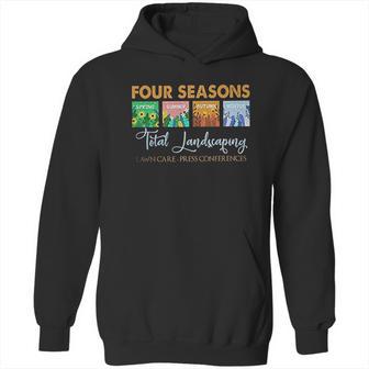 Graphic Four Seasons Total Landscaping Lawn Care Press Conferences Gift Hoodie | Favorety CA