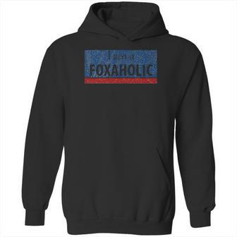 I Am A Foxaholic Fox News Love Hoodie | Favorety