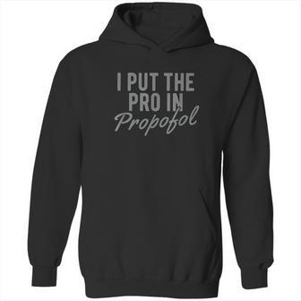 Funny Anesthesiologist Anesthesia Gift Pro Propofol Hoodie | Favorety AU