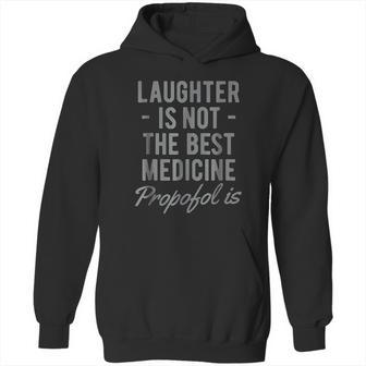 Funny Anesthesiologist Anesthesia Gift Propofol Is Hoodie | Favorety UK