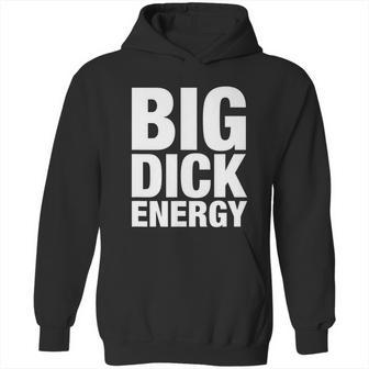 Funny Big Dick Energy Gift Bde Adult Humor Meme Workout Ego Flex Bro Gift Hoodie | Favorety DE