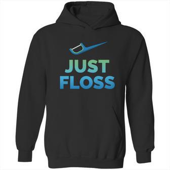 Funny Dentist Gift Just Floss Dental Assistant Hygienist Gift Hoodie | Favorety UK