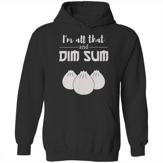 Funny Im All That And Dim Sum T-Shirt Food Meme Saying Hoodie | Favorety