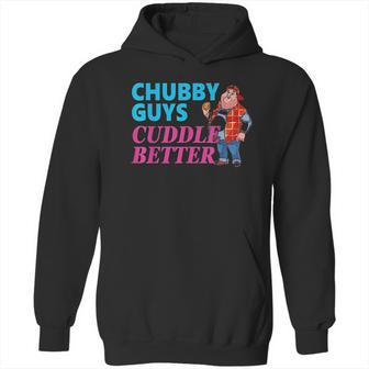 Funny Fat Guy Chubby Guys Cuddle Better Zany Brainy Hoodie | Favorety