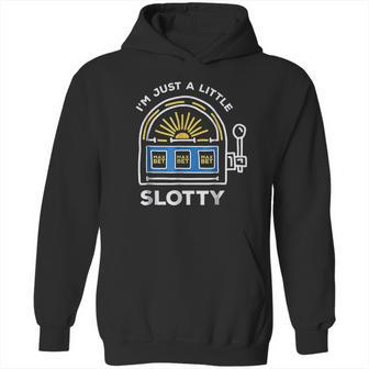 Funny Gambling Im Just A Little Bit Slotty Hoodie | Favorety