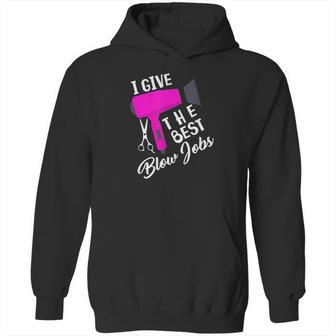 Funny Hairdresser I Give The Best Blow Jobs Hair Stylist Hoodie | Favorety