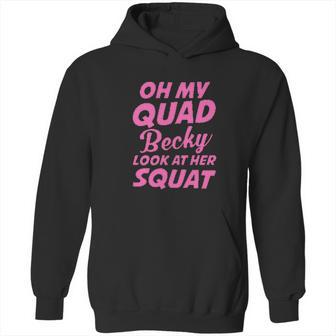 Funny Ideal Oh My Quad Becky Look At Her Squat Hoodie | Favorety