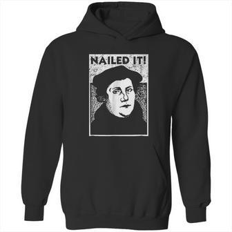 Funny Martin Luther Nailed It Reformation Hoodie | Favorety