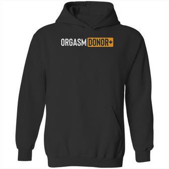 Funny Orgasm Donor Hoodie | Favorety UK