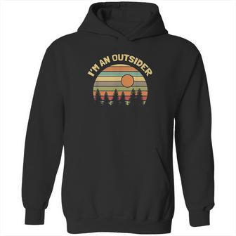 Funny Outdoors Camping Hiking Im An Outsider Hoodie | Favorety AU