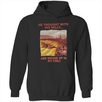 Funny He Thought With His Willy And Wound Up In My Chili Hoodie | Favorety DE